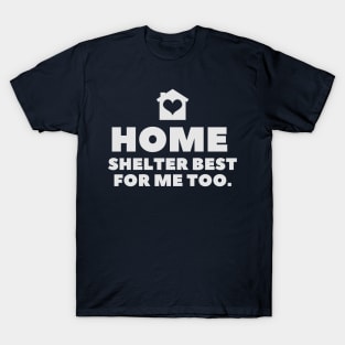 Home Shelter Best For Me Too T-Shirt